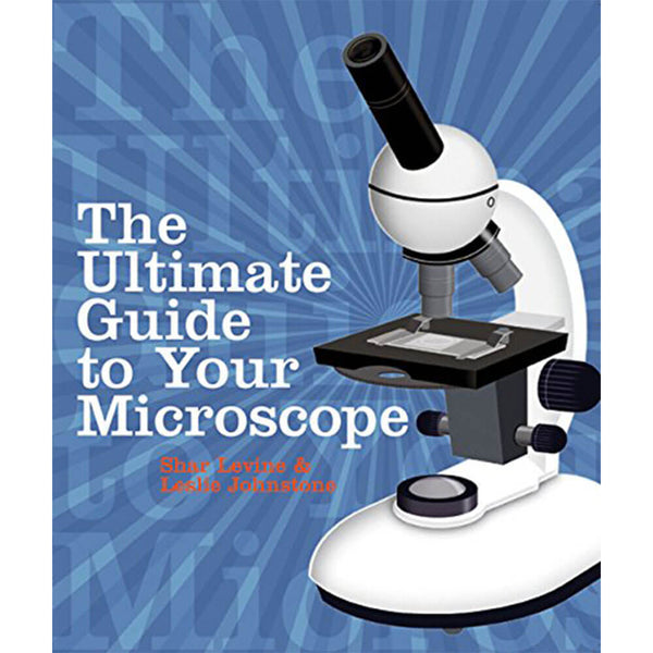 The Ultimate Guide to Your Microscope